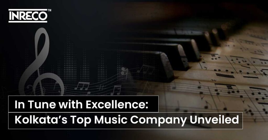 In Tune with Excellence: Kolkata’s Top Music Company Unveiled